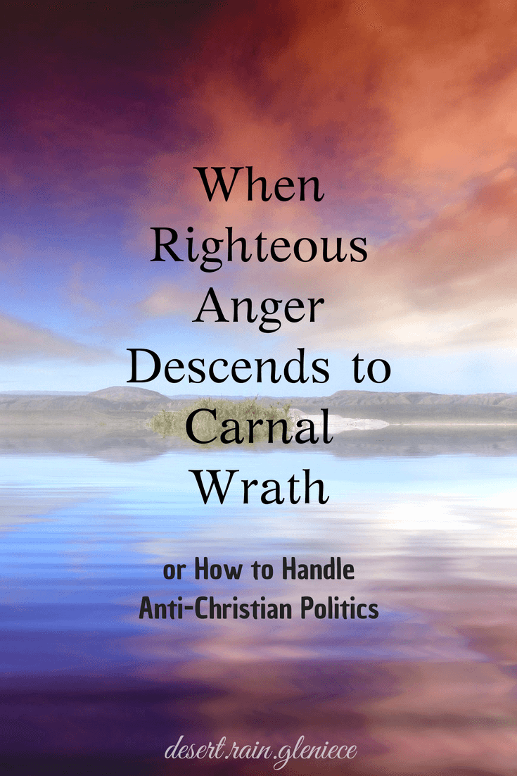 Our righteous anger flares when Christ is maligned by the political Left. How do we keep wrath from taking over when our country and values are attacked? #politics, #righteousanger, #liberalprogressives